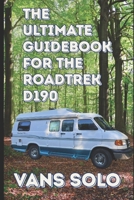 The Ultimate Guidebook to the Roadtrek D190: Your Complete Companion For Buying, Using, Maintaining, and Loving Your Classic Camper Van B0FKVRSR9Y Book Cover