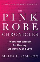 The Pink Robe Chronicles: Womanist Wisdom for Healing, Liberation, and Love