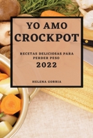 Yo Amo Crock Pot 2022: Recetas Deliciosas Para Perder Peso 1804501573 Book Cover