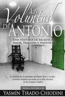 La Voluntad de Antonio: Una Historia de Sacrificio, Amor, Tragedia e Injusticia 0998421715 Book Cover