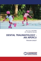 DENTAL TRAUMATOLOGY - AN APERCU: TRAUMA DIGEST 6206162249 Book Cover