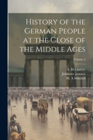 History of the German People at the Close of the Middle Ages; Volume 2 102181721X Book Cover