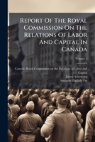 Report of the Royal Commission on the Relations of Labor and Capital in Canada, Volume 3 1275381030 Book Cover