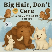 Big Hair, Don't Care: A Mammoth Makes Friends B0F4XR4347 Book Cover