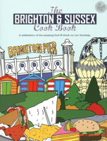 The Brighton & Sussex Cook Book: A celebration of the amazing food and drink on our doorstep (Get Stuck In) 191086322X Book Cover