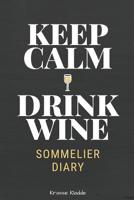 Keep Calm Drink Wine: Notizbuch f�r Wein Tasting - Wine Review - 120 Seiten 6x9in. (ca. Din A5) - Vorgefertigte Bewertungsbogen (Englisch) 1099977193 Book Cover