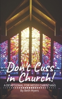 Don't Cuss in Church: A Devotional For Messy Christians 1678565989 Book Cover