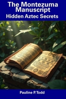 The Montezuma Manuscript: Hidden Aztec Secrets B0DRZ1KY5V Book Cover