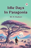 Idle Days In Patagonia B0DXQF9QJ9 Book Cover