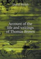 Account of the Life and Writings of Thomas Brown 1358517819 Book Cover