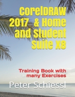 CorelDRAW 2017 & Home and Student Suite X8 - Training Book with Many Exercises 1973163454 Book Cover