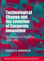 Technological Change and the Evolution of Corporate Innovation: The Structure of Patenting 1890-1990 (PREST/CRIC Studies in Science, Technology and Innovation) 1840641215 Book Cover