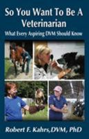 So You Want to Be a Veterinarian 0741456230 Book Cover