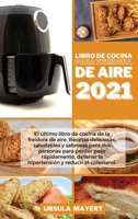 Libro de Cocina para Freidora de Aire 2021: El último libro de cocina de la freidora de aire. Recetas deliciosas, saludables y sabrosas para dos ... (Air Fryer Cookbook 202 1801751951 Book Cover