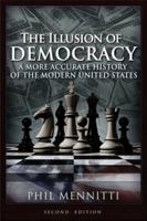 The Illusion of Democracy: A More Accurate History of the Modern United States 1634240685 Book Cover