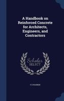 A handbook on reinforced concrete for architects, engineers, and contractors 1018553525 Book Cover