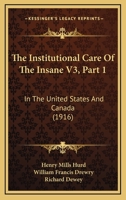 The Institutional Care Of The Insane V3, Part 1: In The United States And Canada 112096783X Book Cover