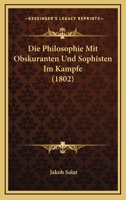 Die Philosophie Mit Obskuranten Und Sophisten Im Kampfe (1802) 1120432197 Book Cover