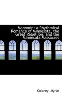 Manomin: a Rhythmical Romance of Minnesota, the Great Rebellion, and the Minnesota Massacres 0548498784 Book Cover