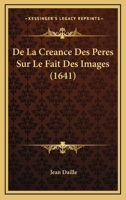 De La Créance Des Pères Sur Le Fait Des Images 1149097930 Book Cover