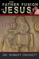 The Father Fusion Of Jesus-Lent 1515334368 Book Cover