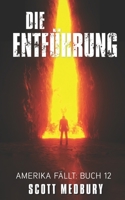 Die Entführung: Ein post-apokalyptischer Überlebensthriller (Amerika fällt) (German Edition) B0CRL2M66X Book Cover