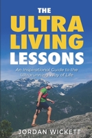 The Ultraliving Lessons: An Inspirational Guide to the Ultrarunning Way of Life B0BP9S1JW5 Book Cover
