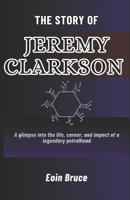 The Story of Jeremy Clarkson: A glimpse into the life, career, and impact of a legendary petrolhead B0DY4M8FQF Book Cover