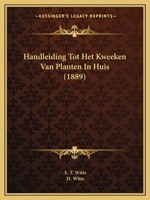Handleiding Tot Het Kweeken Van Planten In Huis (1889) 1168434394 Book Cover