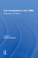 U.S. Immigration in the 1980s: Reappraisal and Reform 0367212536 Book Cover