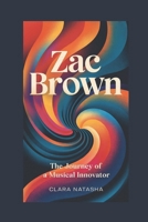 Zac Brown: The Journey of a Musical Innovator B0F4XPTLPK Book Cover