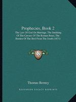Prophecies, Book 2: The Law of God on Marriage, the Smithing of the Carcass of the Roman Beast, the Burden of the Bird from the South (187 1437037550 Book Cover