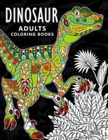 Dinosaur Adults Coloring books: Stress-relief Coloring Book For Grown-ups, Men, Women 1981913181 Book Cover