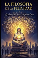 La Filosofía de la Felicidad: Lo que los Sabios Sabían y el Mundo Olvidó (Spanish Edition) B0GG4DDGQ4 Book Cover
