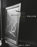 Robert Frank: Hold Still- Keep Going 3869309040 Book Cover