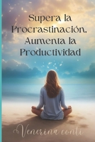 Supera la Procrastinación, Aumenta la Productividad. (Método V2V - De Víctima a Victoria) (Spanish Edition) B0CJL9W2YZ Book Cover