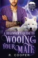 A Beginner's Guide to Wooing Your Mate B0FGLQPGLR Book Cover