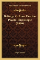 Beitrage Zu Einer Exacten Psycho Physiologie (1880) 1120426677 Book Cover