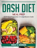 DASH Diet Meal Prep: DASH Meal Preparation: A Comprehensive Guide 1804385093 Book Cover