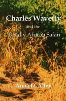 Charles Waverly and the Deadly African Safari 1499183534 Book Cover