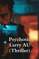 Psychotic Larry AU (Thriller) B0DQHRWHYK Book Cover