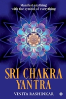 Sri Chakra Yantra: Manifest anything with the symbol of everything 1645876403 Book Cover