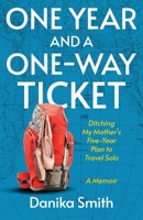 One Year and a One-Way Ticket: Ditching My Mother's Five-Year Career Plan to Travel Solo B0DT7SQ39J Book Cover