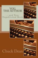 You, the Author: ...and Your Unpublished Book 1535035641 Book Cover