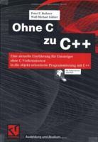 Ohne C Zu C++: Eine Aktuelle Einfuhrung Fur Einsteiger Ohne C-Vorkenntnisse in Die Objekt-Orientierte Programmierung Mit C++ 3528057807 Book Cover