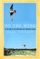 On the Wing: To the Edge of the Earth with the Peregrine Falcon 0375415513 Book Cover