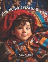 Als ik Sinterklaas was...: Een betoverend Sinterklaasavontuur dat volgt op de vraag: Wat zou Sinterklaas in Spanje doen? (Dutch Edition) B0CLBFW9K2 Book Cover