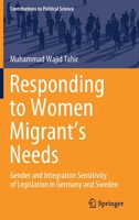 Responding to Women Migrant's Needs : Gender and Integration Sensitivity of Legislation in Germany and Sweden 3030637344 Book Cover