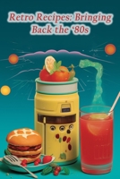 Retro Recipes: Bringing Back the '80s B0CFCTQC42 Book Cover