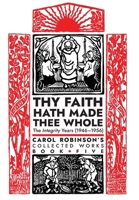 Thy Faith Hath Made Thee Whole: The Integrity Years (1946-1956) (Collected Works) 1777052300 Book Cover